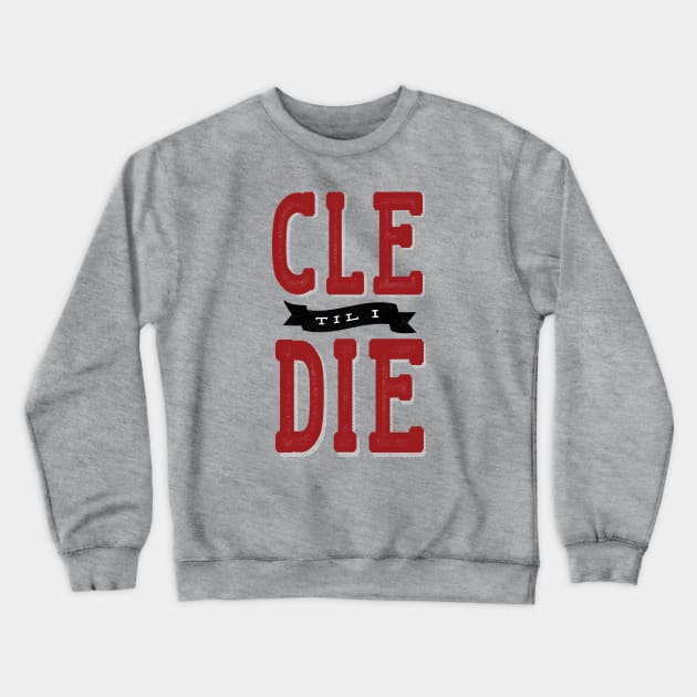 CLE til I Die Crewneck Sweatshirt by kaitlinmeme